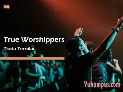 Lirik Lagu Rohani Tiada Ternilai by True Worshippers - YuKampus